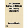 the Canadian Journal of Medicine and Surgery (Volume 26) door General Books
