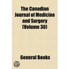 the Canadian Journal of Medicine and Surgery (Volume 30) by General Books