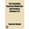 the Canadian Journal of Medicine and Surgery (Volume 32) by General Books