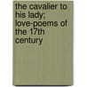 the Cavalier to His Lady; Love-Poems of the 17th Century by Frank Sidgwick