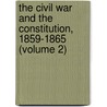 the Civil War and the Constitution, 1859-1865 (Volume 2) door John William Burgess