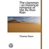 the Clansman : an Historical Romance of the Ku Klux Klan by Thomas Dixion