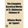 the Complete Ascetical Works of St. Alphonsus (Volume 9) by Saint Alfonso Maria De' Liguori