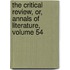 the Critical Review, Or, Annals of Literature, Volume 54