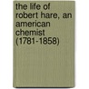 the Life of Robert Hare, an American Chemist (1781-1858) by Edgar Fahs Smith