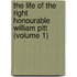 the Life of the Right Honourable William Pitt (Volume 1)