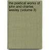 the Poetical Works of John and Charles Wesley (Volume 3) door John Wesley