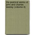 the Poetical Works of John and Charles Wesley (Volume 4)
