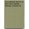 the Poetical Works of John and Charles Wesley (Volume 4) by John Wesley