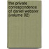 the Private Correspondence of Daniel Webster (Volume 02)
