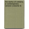the Works of Voltaire, a Contemporary Version (Volume 3) by Voltaire
