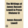 the Writings of James Russell Lowell in Prose (Volume 5) by James Russell Lowell