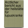 Ärztlicher Bericht aus der Heilstätte für Lupuskranke door Ann Jungmann