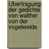 Übertragung der Gedichte von Walther von der Vogelweide