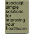 #Socialqi: Simple Solutions for Improving Your Healthcare