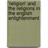 'Religion' And The Religions In The English Enlightenment door Peter Harrison