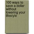 100 Ways to Save a Dollar Without Lowering Your Lifestyle