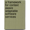 A Framework For Context Aware Adaptable Software Services by Paolo Di Benedetto