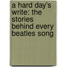 A Hard Day's Write: The Stories Behind Every Beatles Song door Steve Turner