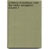 A History of Scotland, From the Roman Occupation Volume 1