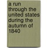 A Run through the United States during the Autumn of 1840 door Archibald Montgomery Maxwell