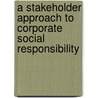 A Stakeholder Approach to Corporate Social Responsibility door Phillip Kotler