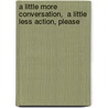 A little More Conversation,  a little Less Action, please by Thomas Duus Henriksen