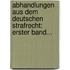 Abhandlungen Aus Dem Deutschen Strafrecht: Erster Band...