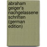 Abraham Geiger's Nachgelassene Schriften (German Edition) by Geiger Abraham