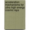 Acceleration Mechanisms for Ultra High Energy Cosmic Rays door Ahmed Saleh