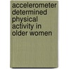 Accelerometer Determined Physical Activity in Older Women by Sahar Baradaran Amini