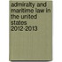 Admiralty and Maritime Law in the United States 2012-2013