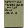 Admiralty and Maritime Law in the United States 2012-2013 door Steven F. Friedell