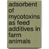 Adsorbent of Mycotoxins as Feed Additives in Farm Animals