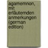 Agamemnon, Mit Erläuternden Anmerkungen (German Edition)