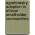 Agroforestry Adoption in African Smallholder  Communities