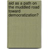 Aid as a Path on the Muddled Road Toward Democratization? by Sofia Buhlin