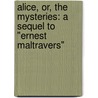 Alice, Or, the Mysteries: a Sequel to "Ernest Maltravers" door Baron Edward Bulwer Lytton Lytton