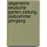 Allgemeine deutsche Garten-Zeitung. Siebzehnter Jahrgang. door Onbekend