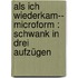 Als ich wiederkam-- microform : Schwank in drei Aufzügen