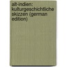 Alt-Indien: Kulturgeschichtliche Skizzen (German Edition) door Hillebrandt Alfred