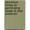 Aluminium Stress on Germinating Seeds of Cicer arietinum: door Keshav Kant Sahu