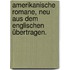 Amerikanische Romane, neu aus dem Englischen übertragen.