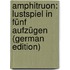 Amphitruon: Lustspiel in Fünf Aufzügen (German Edition)