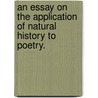 An Essay on the Application of Natural History to Poetry. door John Aikin