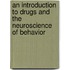 An Introduction to Drugs and the Neuroscience of Behavior