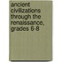 Ancient Civilizations Through the Renaissance, Grades 6-8