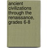 Ancient Civilizations Through the Renaissance, Grades 6-8 door Stanley M. Burstein