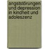Angststörungen und Depression in Kindheit und Adoleszenz