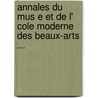 Annales Du Mus E Et De L' Cole Moderne Des Beaux-Arts ... door Paris Salon